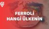 Ferroli Hangi Ülkenin
