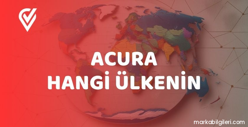 Acura Hangi Ülkenin Acura Hangi Ülkenin