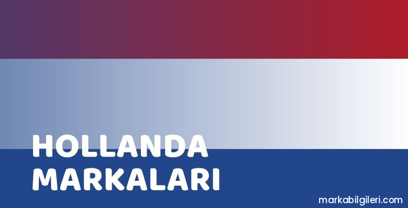 Hollanda Malları – 2025 Hollanda Markaları Hollanda Malları – 2025 Hollanda Markaları
