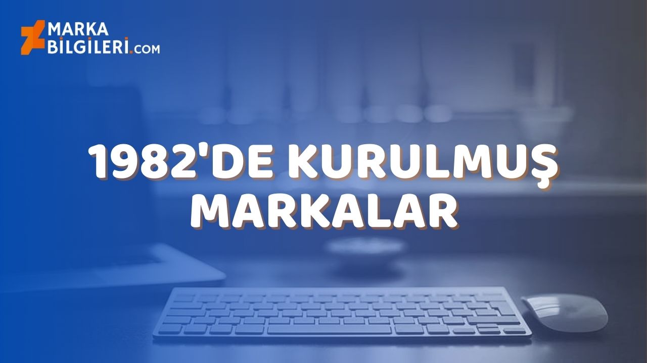 1982’de Kurulmuş Markalar 1982’de Kurulmuş Markalar