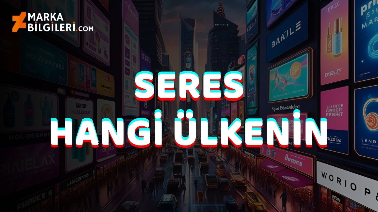 Seres Hangi Ülkenin Seres Hangi Ülkenin