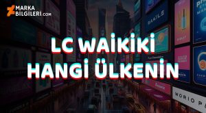 LC Waikiki Hangi Ülkenin LC Waikiki Hangi Ülkenin