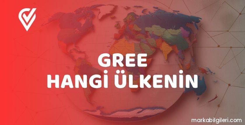Gree Hangi Ülkenin Gree Hangi Ülkenin